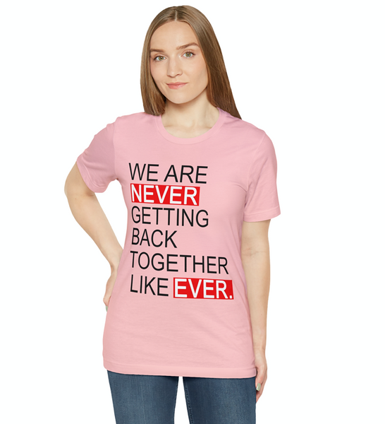 We Are Never Getting Back Together Like Ever, Trend Shirt, Gift for Christmas, Taylor Fan Shirt, Trending Now Tshirt, We Are Never Getting Back Together Like Ever Tee, Eras Tour Mens T-Shirt, Whos T Anyway Shirt 22 Tshirt, Plus Size Tee