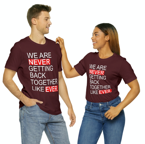 We Are Never Getting Back Together Like Ever, Trend Shirt, Gift for Christmas, Taylor Fan Shirt, Trending Now Tshirt, We Are Never Getting Back Together Like Ever Tee, Eras Tour Mens T-Shirt, Whos T Anyway Shirt 22 Tshirt, Plus Size Tee