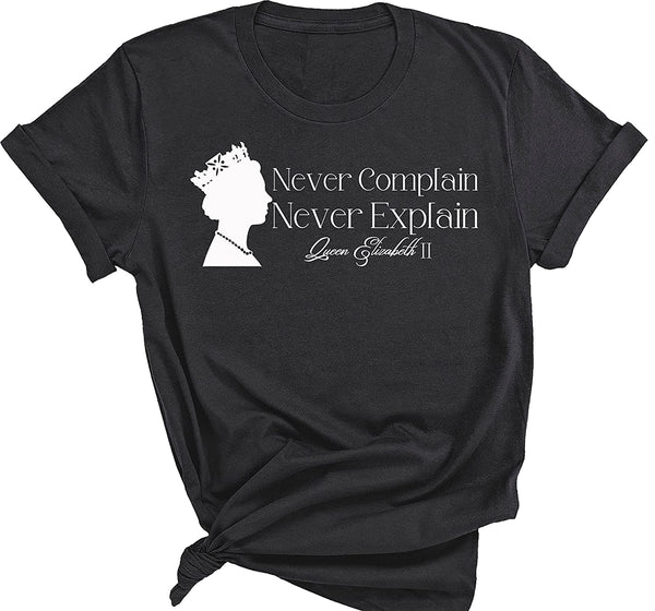 Queen Elizabeth Sweatshirt, Queen Elizabeth Shirt, Never Complain Never Explain Shirt, Queen Tribute, Queen Shirt, Memorial, Plus Size Shirt% 100 Cotton Custom Shirt