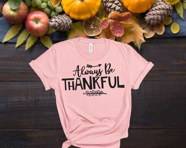 Always Be Thankful Shirt, Fall Shirts Women,  Graphic Tee, Cute Fall Shirts, Thanksgiving Shirt, Family Shirt