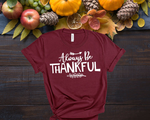 Always Be Thankful Shirt, Fall Shirts Women,  Graphic Tee, Cute Fall Shirts, Thanksgiving Shirt, Family Shirt