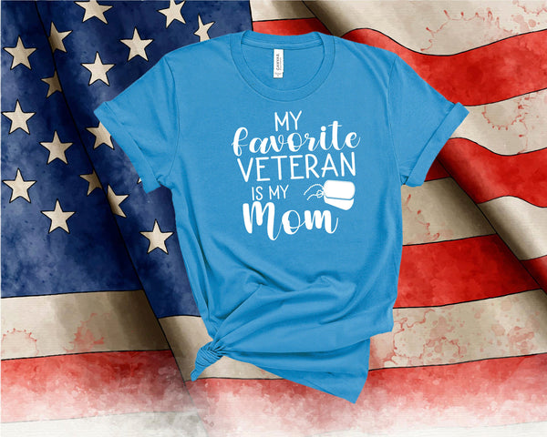 Best Mom Shirt, My Favorite Veteran is my Mom, Veteran's Day Shirt, Military Shirt, Boot Camp Graduation, Army, Navy, President Day Shirt