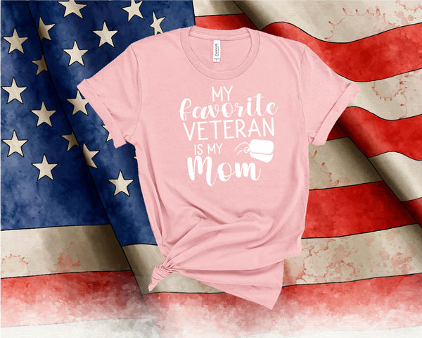 My Favorite Veteran is my Mom, Best Mom Shirt,Mother's Day Shirt, Military Shirt, Boot Camp Graduation, Army, Navy, President Day Shirt