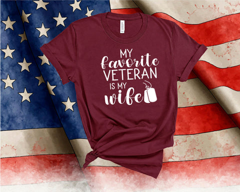 Wife Shirt, My Favorite Veteran is my Wife, Veteran's Day Shirt, Military Shirt, Boot Camp Graduation, Army, Navy, President Day Shirt