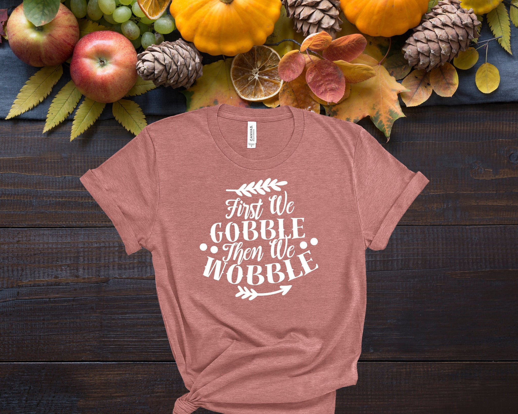 First We Gobble Then We Wobble, Fall Shirts Women,  Fall Graphic Tee, Cute Fall Shirts, Thanksgiving Shirt