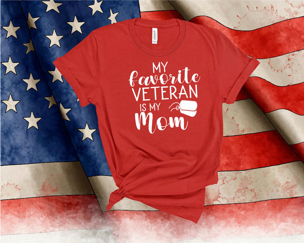 Best Mom Shirt, My Favorite Veteran is my Mom, Veteran's Day Shirt, Military Shirt, Boot Camp Graduation, Army, Navy, President Day Shirt