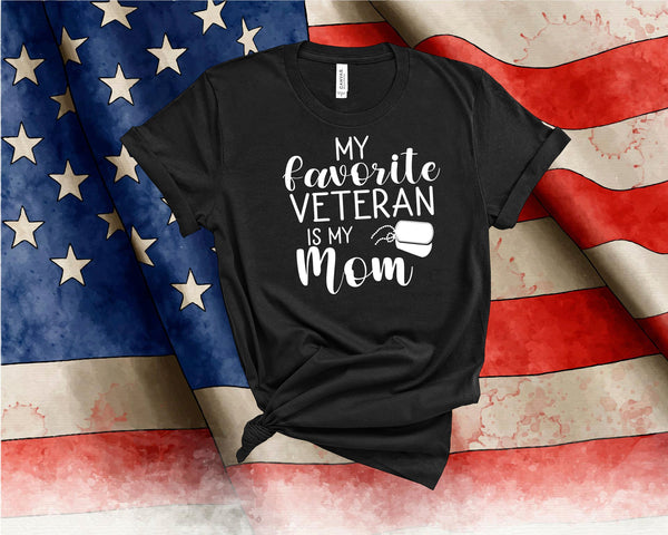 My Favorite Veteran is my Mom, Best Mom Shirt,Mother's Day Shirt, Military Shirt, Boot Camp Graduation, Army, Navy, President Day Shirt