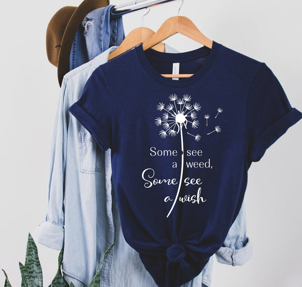 Some See a Weed Some See a Wish Shirt, Natural Shirt, Flower Shirt, Heart Shirt, Gift for Her, Wish Shirt