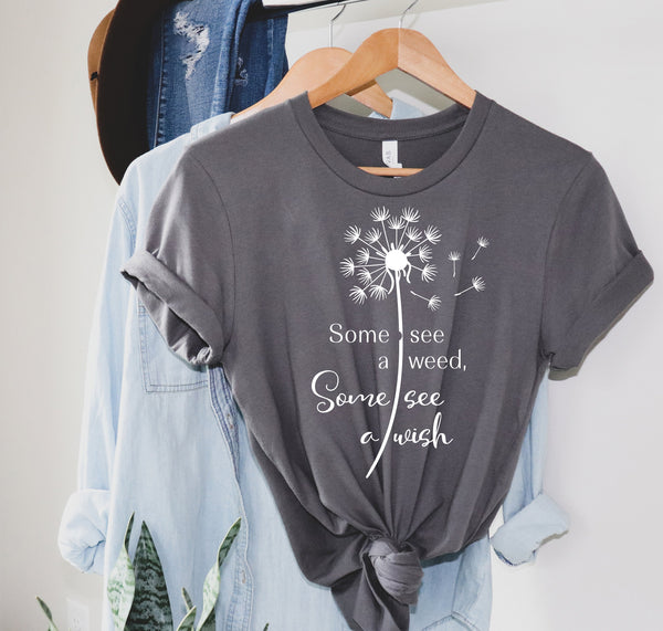 Some See a Weed Some See a Wish Shirt, Natural Shirt, Flower Shirt, Heart Shirt, Gift for Her, Wish Shirt