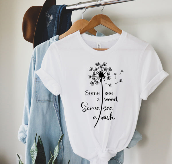 some sees a weed some sees a wish, rose shirt for women, Cute shirt, women‚Äôs shirts,flowers,roses, unisex shirt,cute shirt designs,mom gift