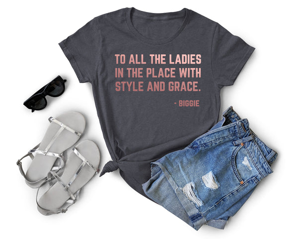 To All The Ladies In The Place With Style And Grace Shirt, Big Shirt, Empowerment Shirt, girl power shirt, Feminism Shirt, Ladies Shirt