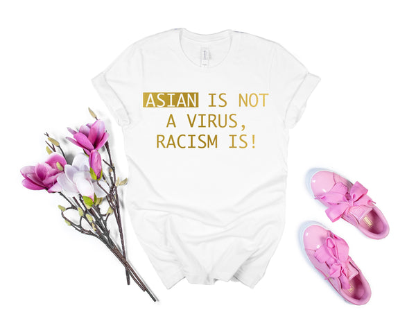 Asian is not Virus Racism is, Asian Lives Matter, Asian Discrimination Shirt, Proud Asian American Shirt, Hate is a Virus, Stop racism Tee
