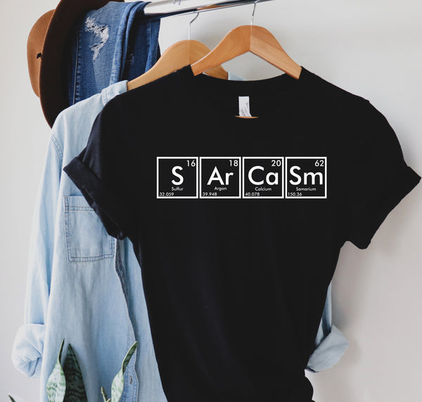 Sarcasm Periodic Table Shirt , Sarcastic Shirt , Cute Sassy Gift , Funny Graphic Tee