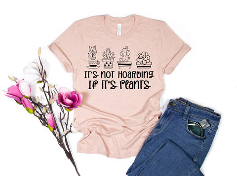 It's Not Hoarding If It's Plants, Plant Shirt, Plant Lady Shirt, Plant Mom, Plant Lover Gift, Gardening Gift, Garden Shirt,Houseplants Shirt