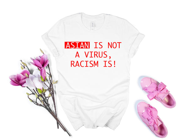 Asian is not Virus Racism is, Asian Lives Matter, Asian Discrimination Shirt, Proud Asian American Shirt, Hate is a Virus, Stop racism Tee