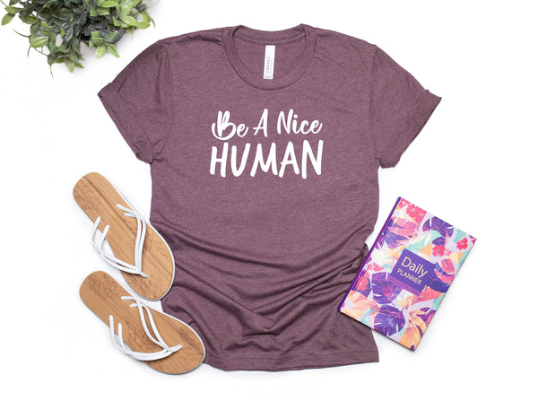 Be a Nice Human T shirt, Graphic Tee, Funny Women's Shirt, Brunch Shirts, Weekend Shirt, Boating Shirt, Workout Shirt, Comfy Tee, Retro Tee