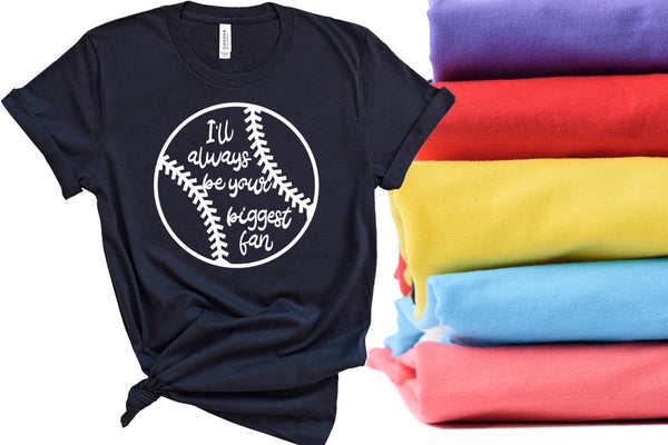 I'll always be your biggest fan,Baseball Fan,Baseball Shirt, Baseball Dad\/Mom Tshirt, Woman Shirt, Unisex Shirt, Best Gift,Motivational Tee