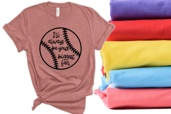 I'll always be your biggest fan,Baseball Fan,Baseball Shirt, Baseball Dad\/Mom Tshirt, Woman Shirt, Unisex Shirt, Best Gift,Motivational Tee