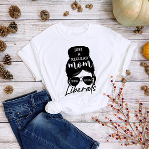 Just A Regular Mom Trying Not To Raise Liberals Republican T-Shirt, Woman T-Shirt, Gift for Christmas, Best Gift for mom, Best Quality