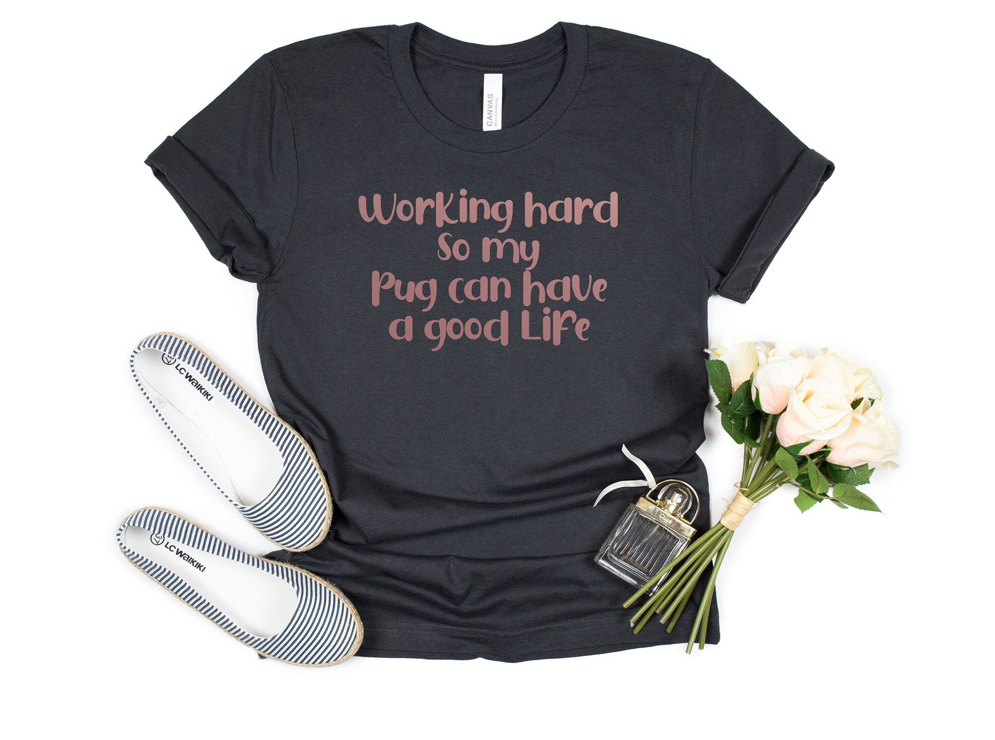 I Work Hard So My Pug Can Have A Better Good Life Shirt, Pug Mom Shirt, Pug Mama Shirt